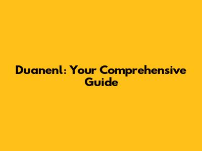 Duanenl: Your Comprehensive Guide