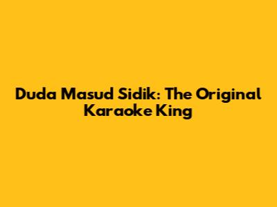 Duda Masud Sidik: The Original Karaoke King