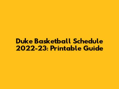 Duke Basketball Schedule 2022-23: Printable Guide