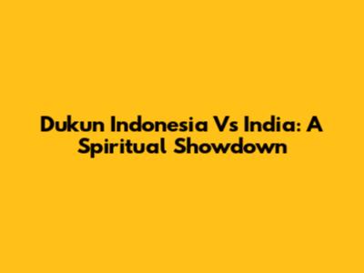 Dukun Indonesia Vs India: A Spiritual Showdown