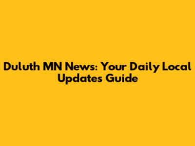 Duluth MN News: Your Daily Local Updates Guide