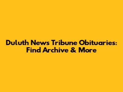Duluth News Tribune Obituaries: Find Archive & More