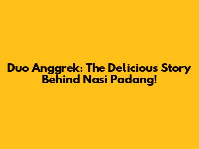 Duo Anggrek: The Delicious Story Behind Nasi Padang!