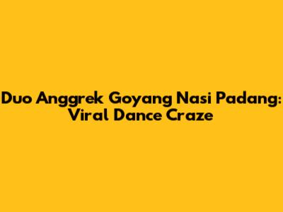 Duo Anggrek Goyang Nasi Padang: Viral Dance Craze