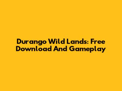 Durango Wild Lands: Free Download And Gameplay