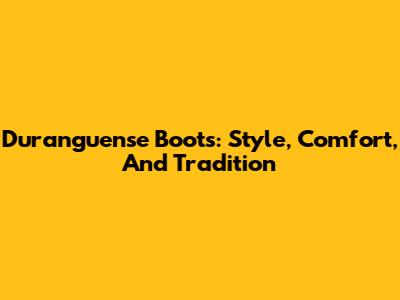 Duranguense Boots: Style, Comfort, And Tradition