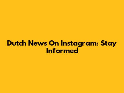 Dutch News On Instagram: Stay Informed