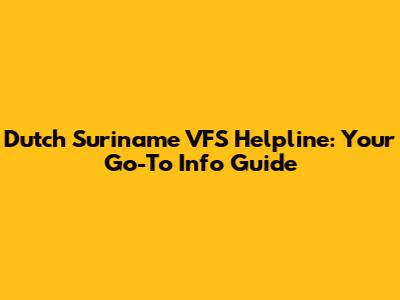 Dutch Suriname VFS Helpline: Your Go-To Info Guide