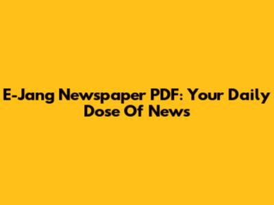 E-Jang Newspaper PDF: Your Daily Dose Of News