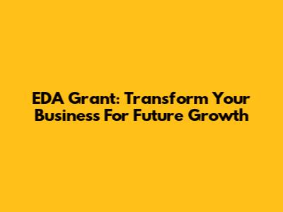 EDA Grant: Transform Your Business For Future Growth