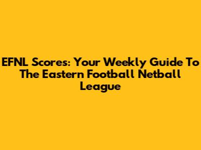 EFNL Scores: Your Weekly Guide To The Eastern Football Netball League