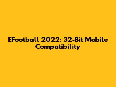 EFootball 2022: 32-Bit Mobile Compatibility