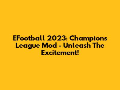 EFootball 2023: Champions League Mod - Unleash The Excitement!