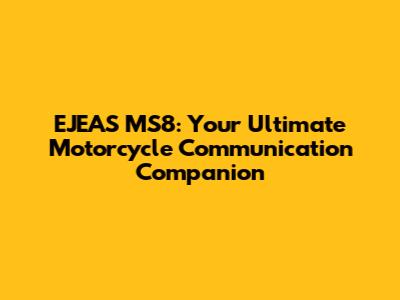 EJEAS MS8: Your Ultimate Motorcycle Communication Companion