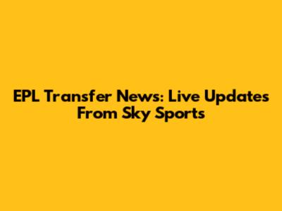 EPL Transfer News: Live Updates From Sky Sports