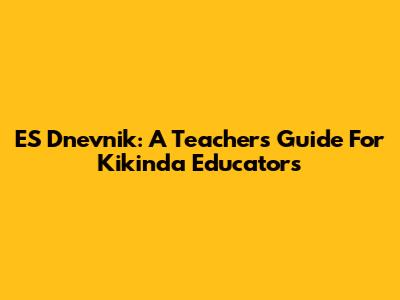 ES Dnevnik: A Teacher's Guide For Kikinda Educators