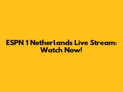 ESPN 1 Netherlands Live Stream: Watch Now!