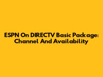 ESPN On DIRECTV Basic Package: Channel And Availability
