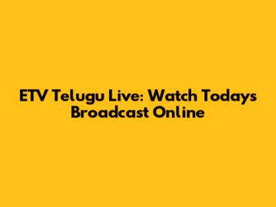 ETV Telugu Live: Watch Today's Broadcast Online