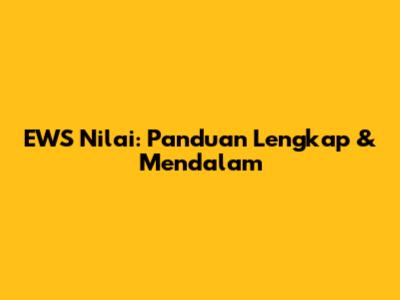 EWS Nilai: Panduan Lengkap & Mendalam