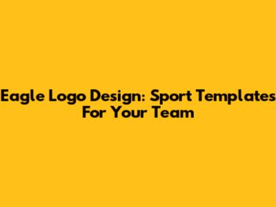 Eagle Logo Design: Sport Templates For Your Team