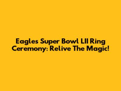 Eagles Super Bowl LII Ring Ceremony: Relive The Magic!