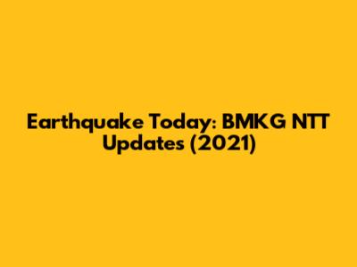 Earthquake Today: BMKG NTT Updates (2021)