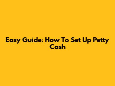 Easy Guide: How To Set Up Petty Cash