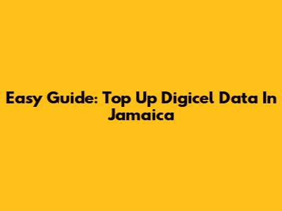 Easy Guide: Top Up Digicel Data In Jamaica