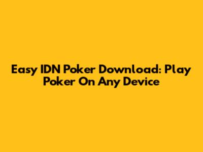 Easy IDN Poker Download: Play Poker On Any Device