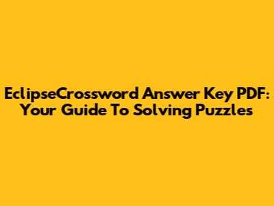 EclipseCrossword Answer Key PDF: Your Guide To Solving Puzzles