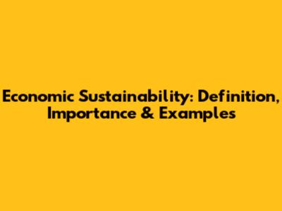 Economic Sustainability: Definition, Importance & Examples