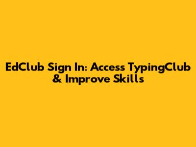 EdClub Sign In: Access TypingClub & Improve Skills