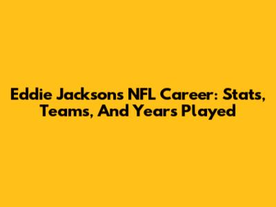 Eddie Jackson's NFL Career: Stats, Teams, And Years Played
