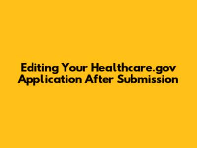 Editing Your Healthcare.gov Application After Submission