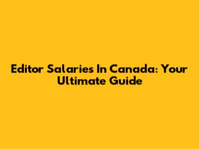 Editor Salaries In Canada: Your Ultimate Guide