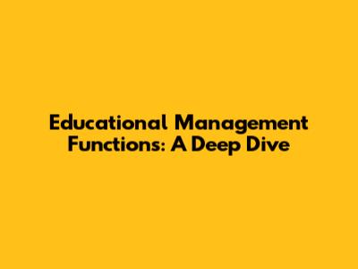Educational Management Functions: A Deep Dive