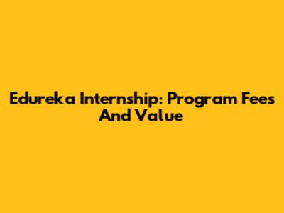 Edureka Internship: Program Fees And Value