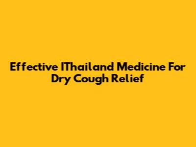 Effective IThailand Medicine For Dry Cough Relief