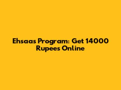 Ehsaas Program: Get 14000 Rupees Online