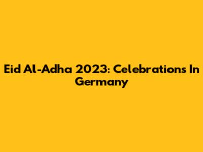Eid Al-Adha 2023: Celebrations In Germany