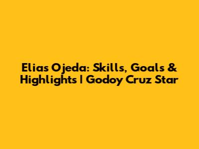 Elias Ojeda: Skills, Goals & Highlights | Godoy Cruz Star