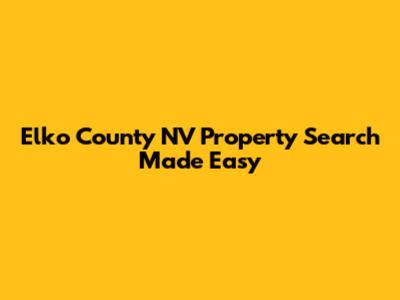 Elko County NV Property Search Made Easy