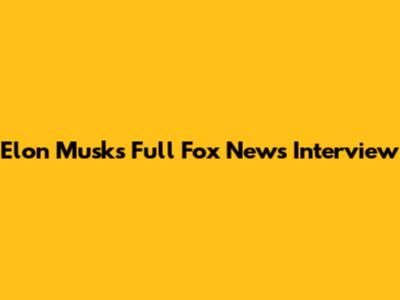 Elon Musk's Full Fox News Interview