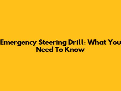 Emergency Steering Drill: What You Need To Know