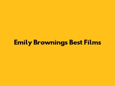 Emily Browning's Best Films