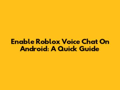 Enable Roblox Voice Chat On Android: A Quick Guide