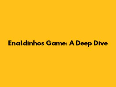 Enaldinho's Game: A Deep Dive