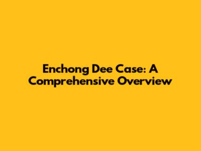 Enchong Dee Case: A Comprehensive Overview