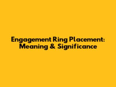 Engagement Ring Placement: Meaning & Significance
